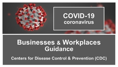 COVID-19 Business and Workplaces Guidance – Centers for Disease Control & Prevention (CDC)